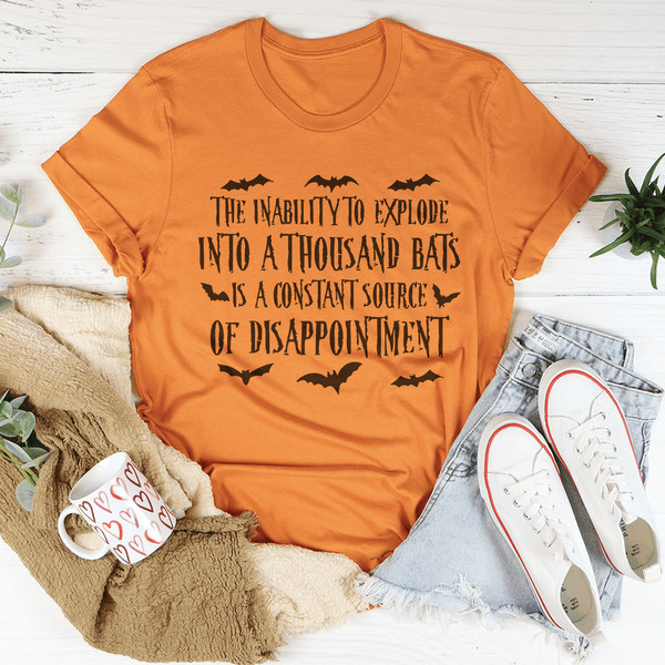The Inability To Explode Into A Thousand Bats Is A Constant Source Of Disappointment Tee