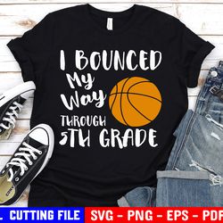 basketball svg, i bounced my way through 100 days, 5th grade 100 days svg, file for cricut & silhouette