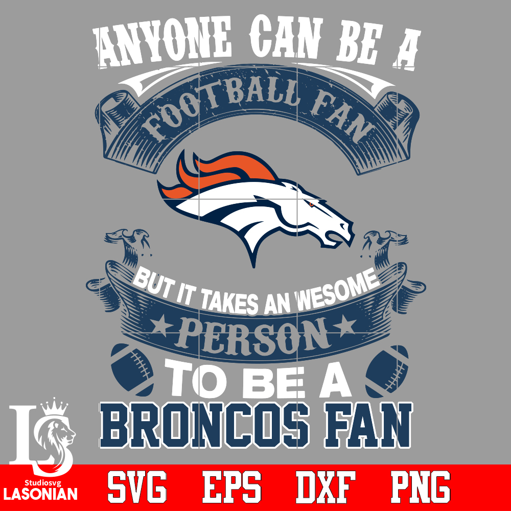 Anyone_Can_Be_A_Football_Fan,_But_it_Takes_an_wesome_person_to_be_a_Denver_Broncos_fan_Svg.jpg
