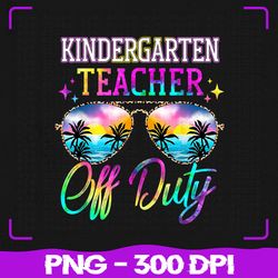 last day of school for kindergarten png, teacher off duty tie dye png, hello summer png, sublimation, png files