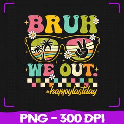 bruh we out png, happy last day of school png, teacher boy girl summer png, hello summer png, sublimation, png files
