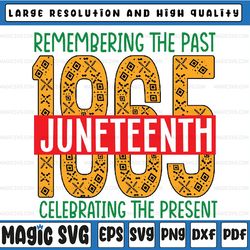 remembering the past 1865 juneteenth svg, celebrating the present juneteenth day svg, juneteenth png, sublimation design