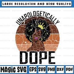 unapologetically dope afro lady queen pride african american svg, dope girl, black history, african american svg, black