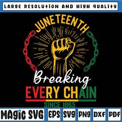 Breaking Every Chain Since 1865 Svg, Black History Svg, Juneteenth Svg, Png Sublimation Cut files for Circut