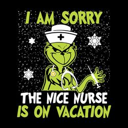 christmas nurse grinch i am sorry the nice nurse is on vacation snow,christmas svg, silhouette svg fies