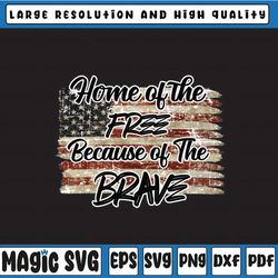 home of the free because of the brave, usa flag, png for sublimation, memorial day png, independence day, patriotic