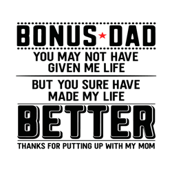 bonus dad you may not have given me life svg, fathers day svg, bonus dad svg, dad svg, given me life svg, made my life s