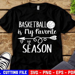 basketball is my favorite season svg, basketball svg, basketball shirt svg, basketball mom, sister fan svg file