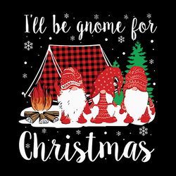 i'll be gnome for christmas, christmas svg, silhouette svg fies