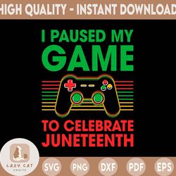 I Pause My Game To Celebrate Juneteenth Png, Africa Png, Black History Png, Black Pride Png, Black Lives Matter Png
