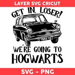 Get In Loser! Were Going To Hogwarts Png, Wizard Png, Mischief Png, Witches Png, Harry Potter Png - Digital File