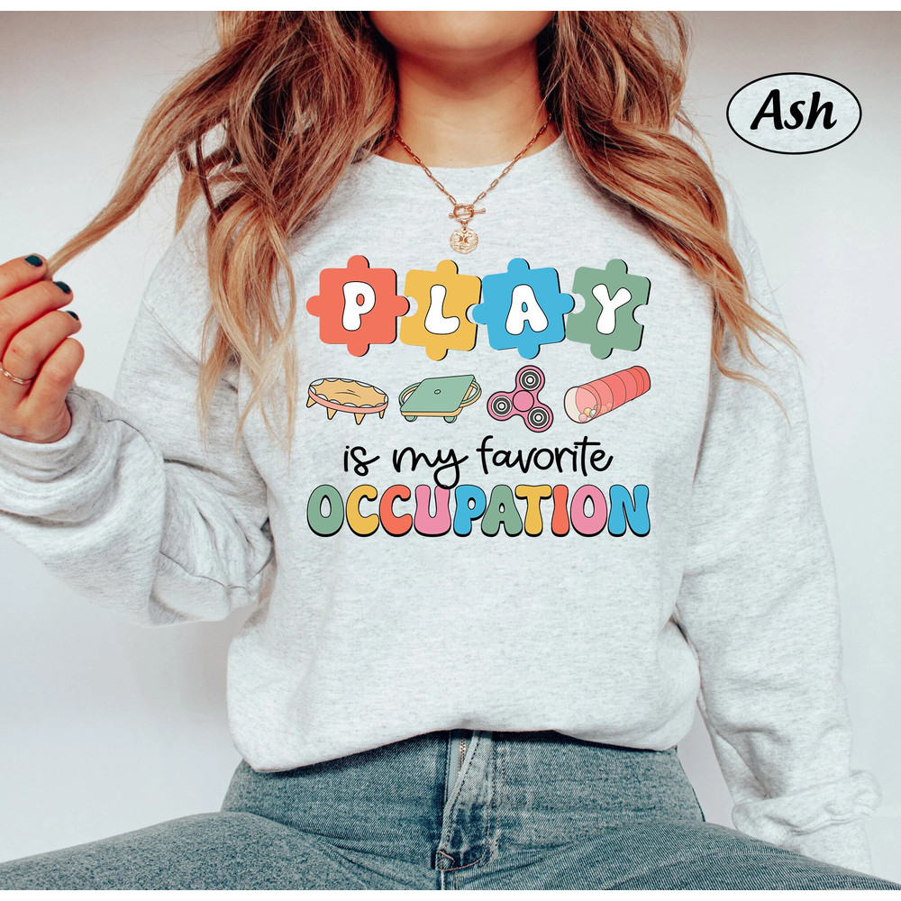 Occupational Therapist Shirt, OT Shirt, Occupational Therapy Sweatshirt, COTA OT Appreciation, Ota Play Is My Occupation, Fine Motor Skill - 2.jpg