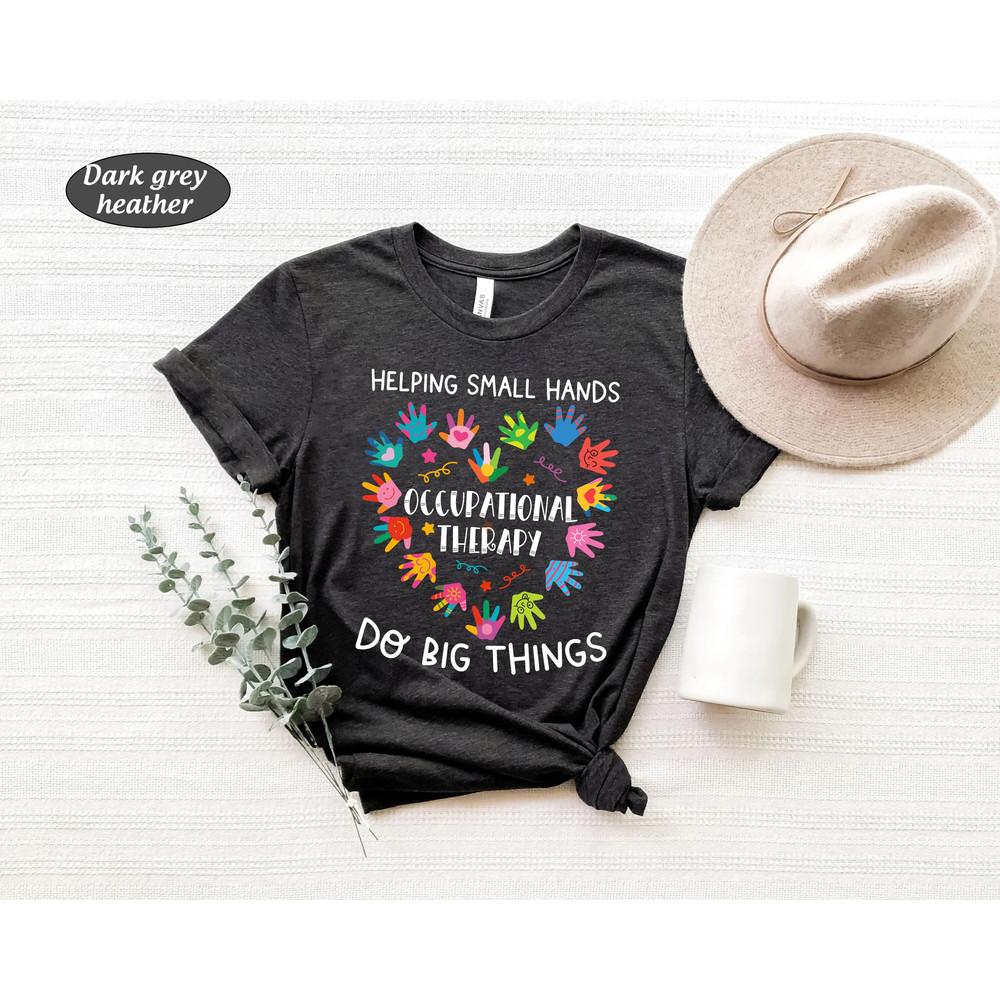 Occupational Therapy Shirt, Helping Small Hands Do Big Things, OTA Cota, Occupational Therapist For Kids, OT Sweatshirt, Ot Appreciation - 1.jpg