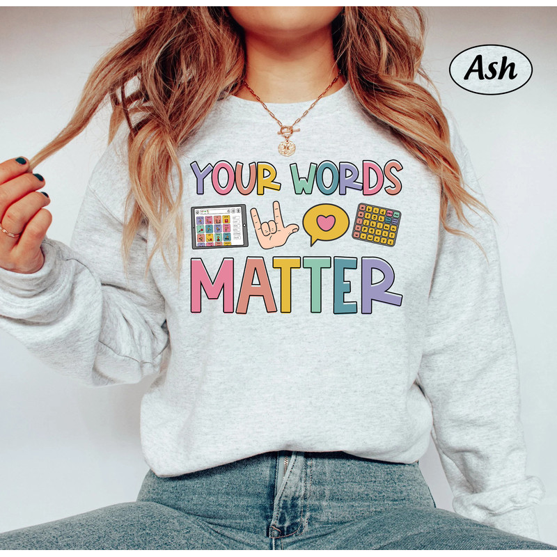 SLP Shirt, Your Words Matter, Speech Pathologist Shirt, Speech Therapy Sweatshirt, Speech Assistant SLPA, Speech Language Pathologist Gift - 4.jpg