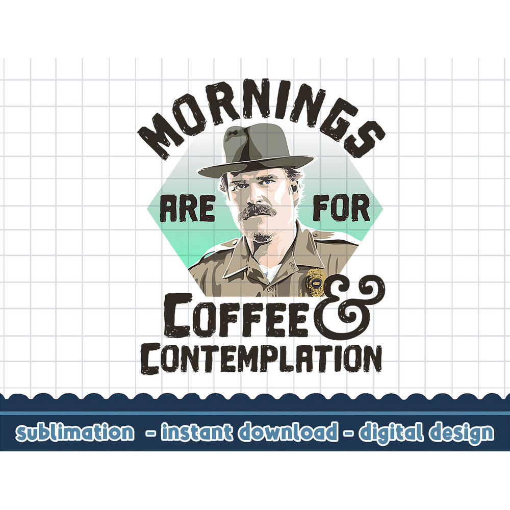 Stranger Things Hopper Mornings Are For Coffee Contemplation png,digital print.jpg