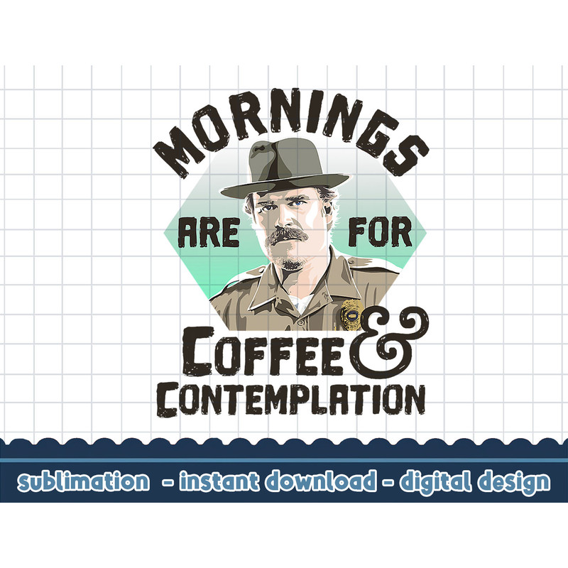 Stranger Things Hopper Mornings Are For Coffee Contemplation png,digital print.jpg