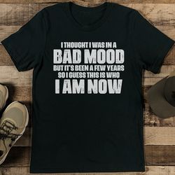 i thought i was in a bad mood tee