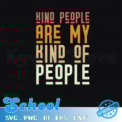 kind people are my kind of people svg, kindness svg, be kind svg designs, be kind retro svg, svg printable, positive svg