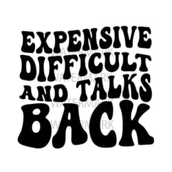 expensive difficult and talks back svg, digital design, expensive and difficult svg, png, trendy svg, trendy png, cricut
