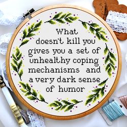 What doesn't kill you gives you a set of unhealthy coping mechanisms, Cross stitch quote, Digital PDF