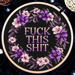 Fuck this shit cross stitch, Cross stitch quote, Sarcastic subversive cross stitch, Wreath with flowers, Digital PDF