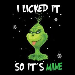 i licked it so it's mine the grinch, grinch christmas png, silhouette svg fies