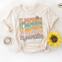 it depends shirt, physical therapist shirt sweatshirt, physical therapy pt shirt, physical therapy gift shirt, pt apprec