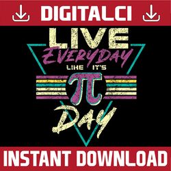 happy pi day live everyday funny 3.14 science math teacher pi day, funny pi day, math 14th png sublimation