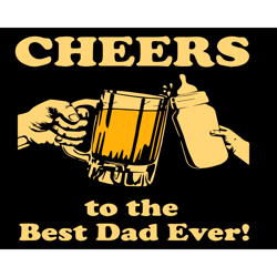Cheers To The Best Dad Ever Svg, Fathers Day Svg, Best Dad Svg, Cheers Svg, Cheers Best Dad Svg, Dad And Baby Svg, Fathe