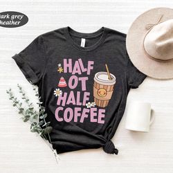 occupational therapy ot shirt, half coffee half occupational therapist, cota ot appreciation shirt, ota gift occupationa