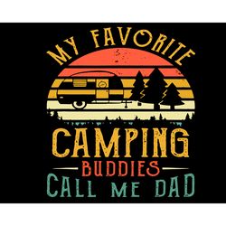 my favorite camping buddies call me dad svg, fathers day svg, dad svg, camping buddies svg, camping svg, love camping sv