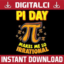 pi day makes me so irrational 3,14 pi symbol math science pi day, funny pi day, math 14th png sublimation