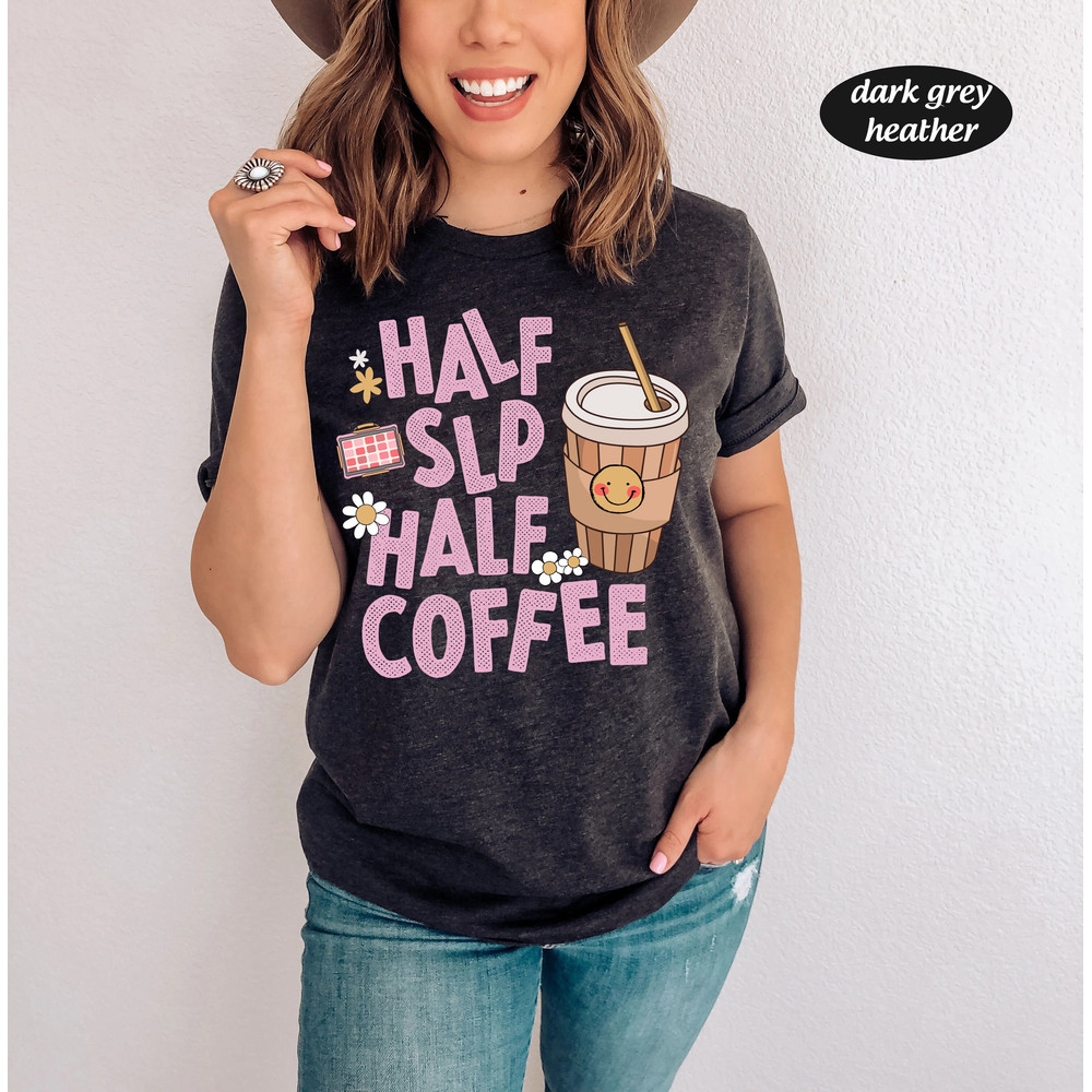 SLP Speech Therapy Shirt, Speech Therapist Coffee Sweatshirt, Half SLP Half Coffee, Speechie AAC Words Matter, Speech Language Pathologist - 1.jpg