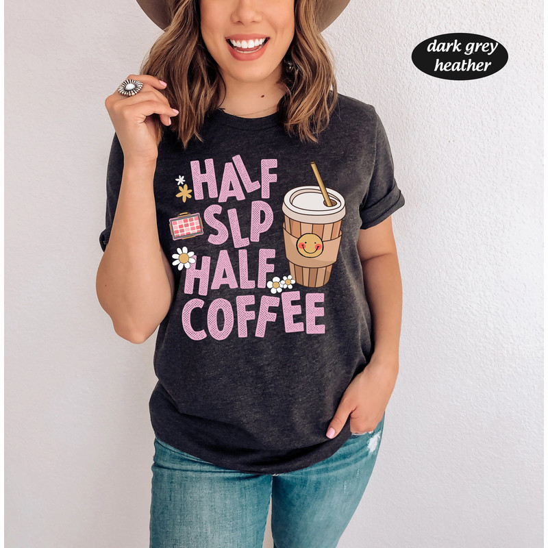 SLP Speech Therapy Shirt, Speech Therapist Coffee Sweatshirt, Half SLP Half Coffee, Speechie AAC Words Matter, Speech Language Pathologist - 1.jpg