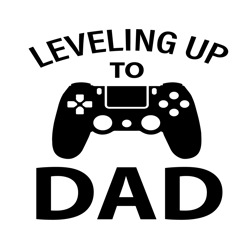 leveling up to dad svg, fathers day svg, leveling up svg, dad svg, new dad svg, gamer dad svg, new daddy svg, gamer dadd