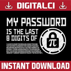 my password is the last 8 digits of pi math mathematician pi day, funny pi day, math 14th png sublimation