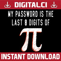 my password is the last 8 digits of pi math pi day humor pi day, funny pi day, math 14th png sublimation