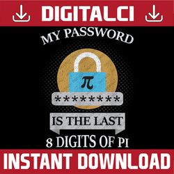 my password is the last 8 digits of pi funny math pi day pi day, funny pi day, math 14th png sublimation