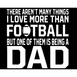 there arent many things i love more than football svg, fathers day svg, football dad svg, dad svg, football svg, father