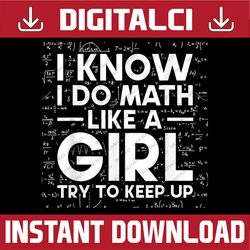 i know i do math like a girl try to keep up science math pi day, funny pi day, math 14th png sublimation