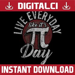 pi day live everyday like it's pi day distressed funny math pi day, funny pi day, math 14th png sublimation