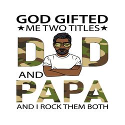 god gifted me two titles dad and papa svg, fathers day svg, dad svg, papa svg, grandpa svg, dad papa svg, dad and papa s