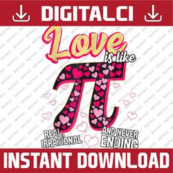 Funny Love Is Like Pi Math Teacher Pi Day Valentines Day Funny Pi Day, Math 14th PNG Sublimation