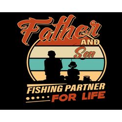 father and son fishing partner for life svg, fathers day svg, father svg, father and son svg, fishing partner svg, fishi