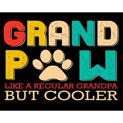 grand paw like a regular grandpa but cooler svg, fathers day svg, grand paw svg, regular grandpa svg, cool grandpa svg,