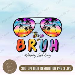 bye bruh teacher happy last day of school hello summer funny png, png high quality, png, digital download