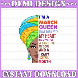 March Women, I'm an March Queen, March Born Woman Sublimated Printing  / Digital Print Design