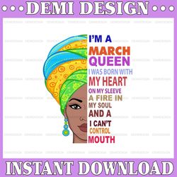 march women, i'm an march queen, march born woman sublimated printing / digital print design