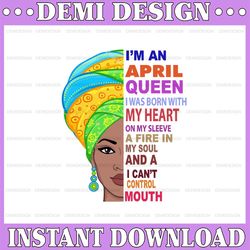 april women, i'm an april queen, april born woman sublimated printing / digital print design