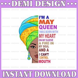may women, i'm an may queen, may born woman sublimated printing / digital print design